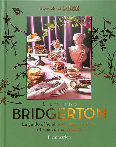 A LA TABLE DES BRIDGERTON :LE GUIDE OFFICIEL POUR  SAVOIR CUISINE