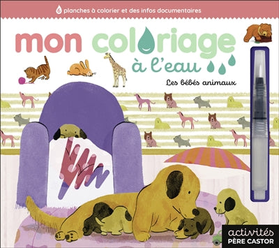 MON COLORIAGE A L'EAU - LES BEBES ANIMAUX
