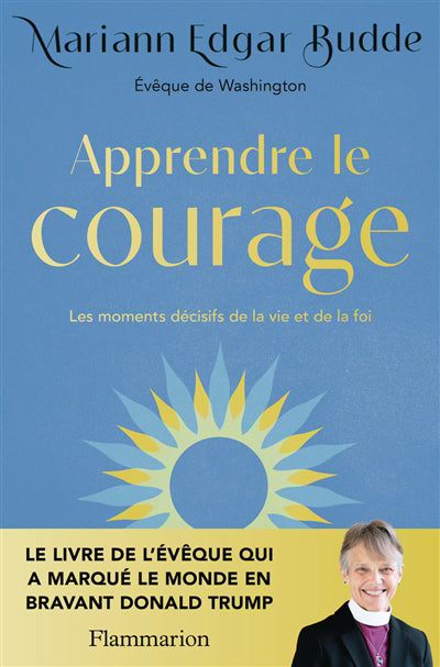 APPRENDRE LE COURAGE LES MOMENTS DECISIFS DE LA VIE ET DE LA FOI
