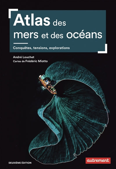 ATLAS DES MERS ET OCEANS - CONQUETES, TENSIONS, EXPLORATIONS
