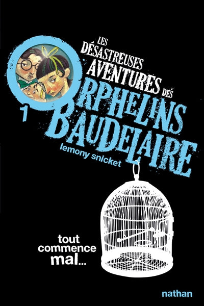 DESASTREUSES AVENTURES T1 ORPHELINS BAUDELAIRE