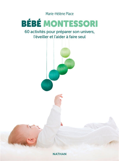 BEBE MONTESSORI - 60 ACTIVITES POUR PREPARER SON UNIVERS, L'EVEIL