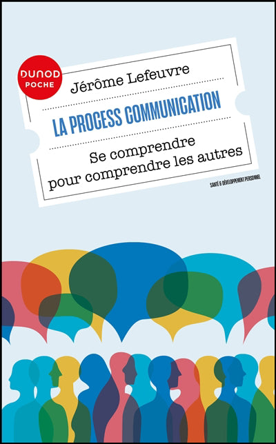PROCESS COMMUNICATION - SE COMPRENDRE POUR COMPRENDRE LES AUTRES