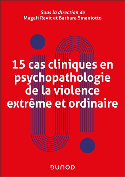 15 cas cliniques en psychopathologie de la violence extrême et or