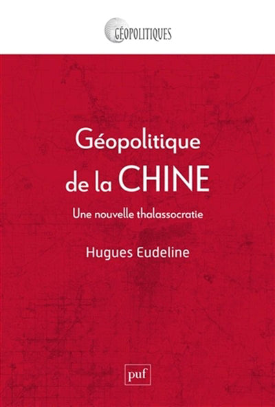 GEOPOLITIQUE DE LA CHINE  UNE NOUVELLE THALASSOCRATIE