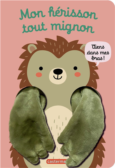MON HERISSON TOUT MIGNON - VIEN DANS MAIS BRAS