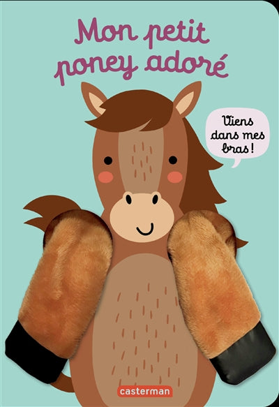 VIENS DANS MES BRAS - MON PETIT PONEY ADORE