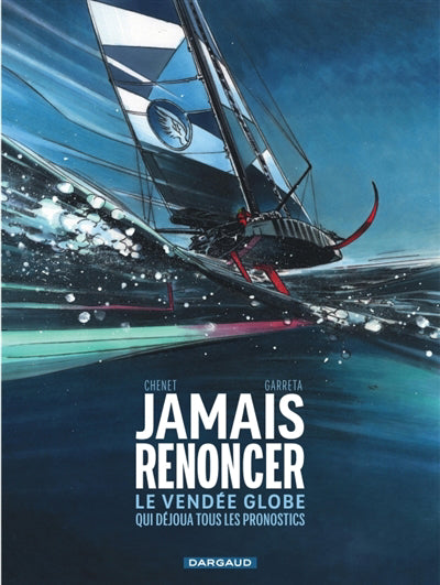 JAMAIS RENONCER  LE VENDEE GLOBE QUI DEJOUA TOUS LES PRONOST