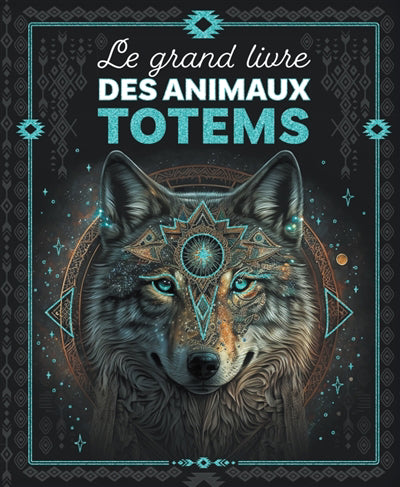 GRAND LIVRE DES ANIMAUX TOTEMS LE