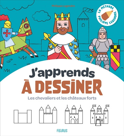 J'apprends à dessiner les chevaliers et les châteaux forts