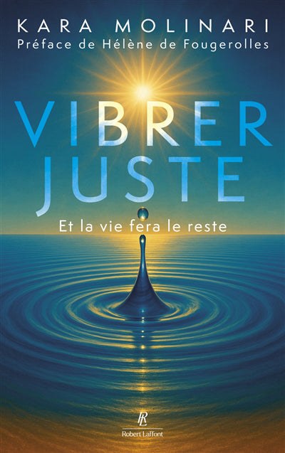 VIBRER JUSTE ET LA VIE FERA LE RESTE