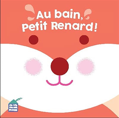 AU BAIN, PETIT RENARD!