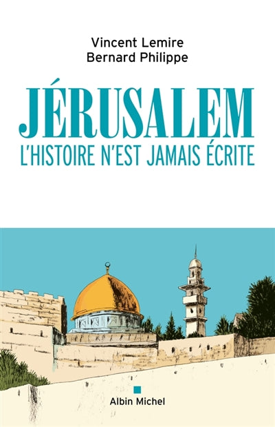 Jérusalem : l'histoire n'est jamais écrite