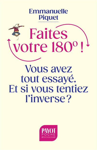 FAITES VOTRE 180  ! - VOUS AVEZ TOUT ESSAYE. ET SI VOUS TENTIEZ L
