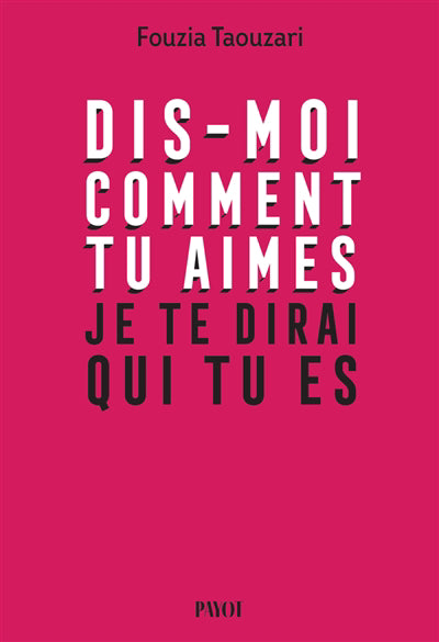DIS-MOI COMMENT TU AIMES :JE TE DIRAI QUI TU ES