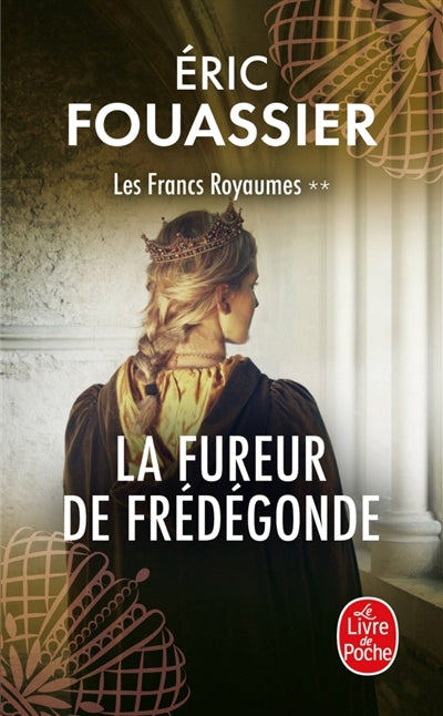 Fureur de Frédégonde (Les Francs Royaumes, Tome 2)