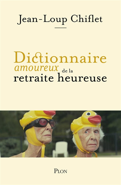 DICTIONNAIRE AMOUREUX DE LA RETRAITE HEUREUSE