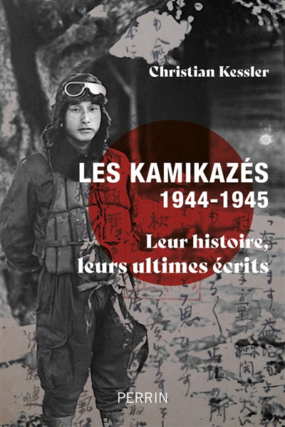 KAMIKAZES (1944-1945) LEUR HISTOIRE, LEURS ULTIMES ÉCRITS