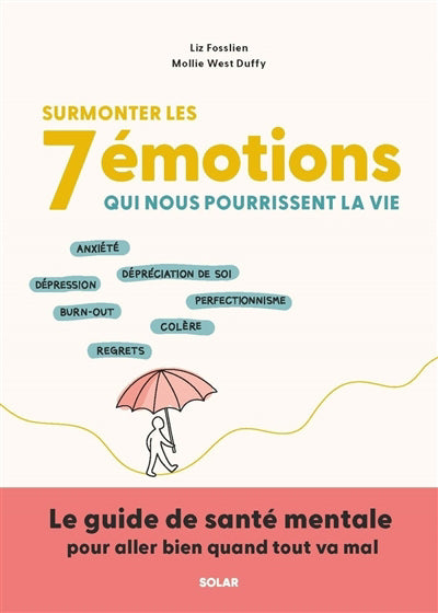 SURMONTER LES 7 EMOTIONS QUI NOUS POURRISSENT LA VIE