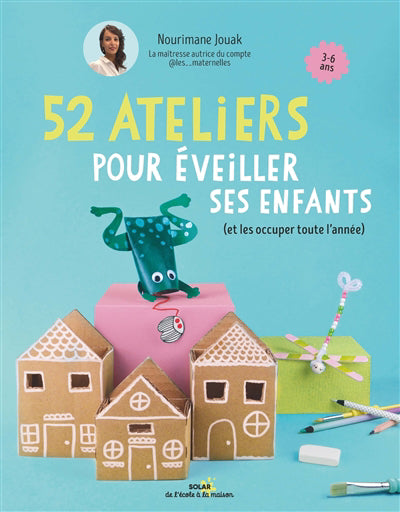 52 ATELIERS POUR EVEILLER SES ENFANTS