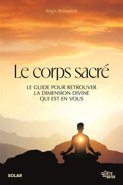 CORPS SACRE - LES GUIDE POUR RETROUVER LA DIMENSION DIVINE QUI