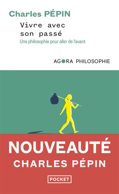 VIVRE AVEC SON PASSE :UNE PHILOSOPHIE POUR ALLER  DE L'AVANT