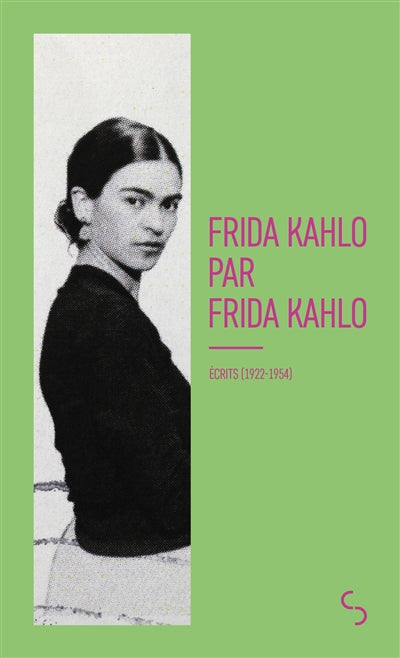 FRIDA KAHLO PAR FRIDA KAHLO : ÉCRITS (1922-1954)