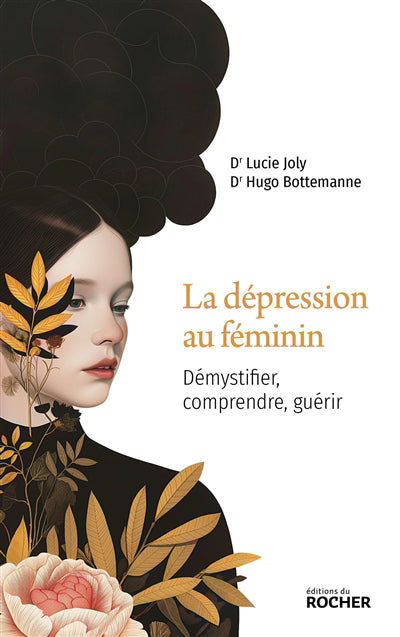 DEPRESSION AU FEMININ : DEMYSTIFIER, COMPRENDRE, GUERIR