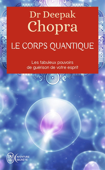CORPS QUANTIQUE: LES FABULEUX POUVOIRS DE GUERISON DE VOTRE ESPRI
