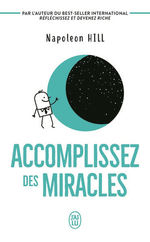 ACCOMPLISSEZ DES MIRACLES - FAITES QUE VOTRE VIE VOUS APPORTE CE