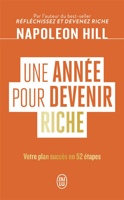 UNE ANNEE POUR DEVENIR RICHE  - VOTRE PLAN SUCCES EN 52 ETAPES