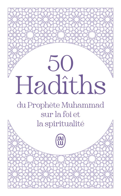 50 HADITHS DU PROPHETE MUHAMMAD SUR LA FOI ET LA SPIRITUALITE