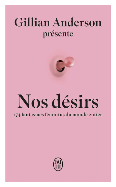 NOS DESIRS - 174 FEMMES REVELENT LEURS FANTASMES LES PLUS SECRETS