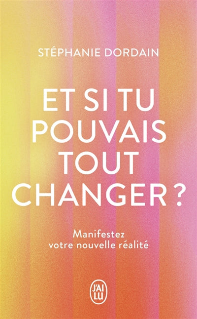 ET SI TU POUVAIS TOUT CHANGER ? - LE LIVRE COMPAGNON POUR MANIFES