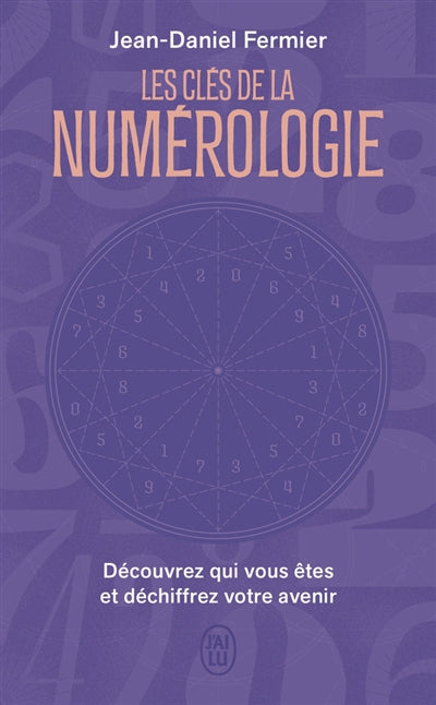 CLES DE LA NUMEROLOGIE - DECOUVREZ QUI VOUS ETES ET DECHIFFRE