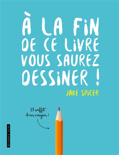 A LA FIN..CE LIVRE VOUS SAUREZ DESSINER!