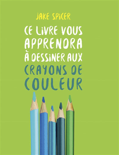 CE LIVRE VOUS APPRENDRA A DESSINER AUX CRAYONS DE COULEURS