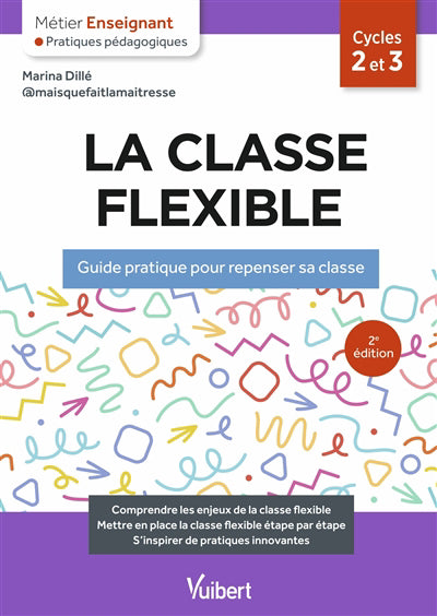 Classe flexible, cycles 2 et 3 : guide pratique pour repenser sa