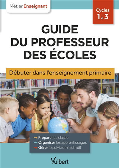 Guide du professeur des écoles : débuter dans l'enseignement prim