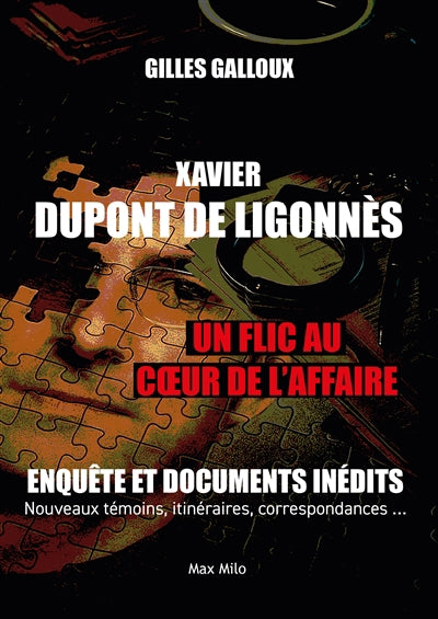 XAVIER DUPONT DE LIGONNES  UN FLIC AU COEUR DE L'AFFAIRE