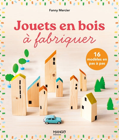 JOUETS EN BOIS A FABRIQUER  16 MODELES EN PAS A PAS N.E.