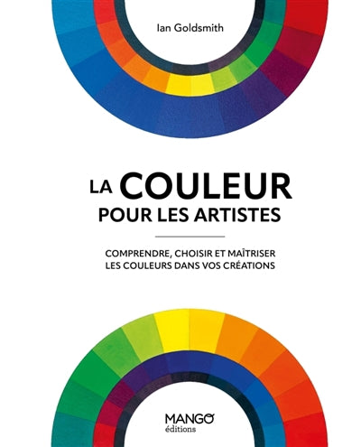 COULEUR POUR LES ARTISTES LA COMPRENDRE, CHOISIR ET MAITRI
