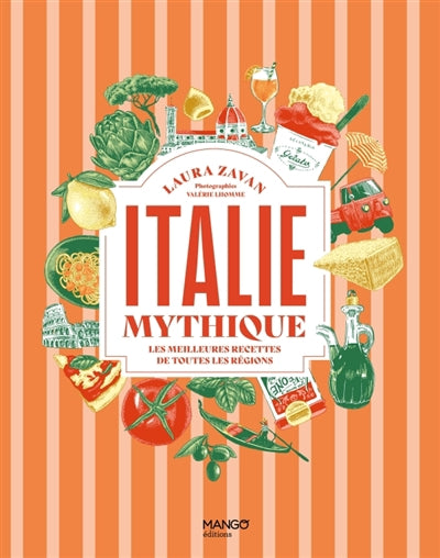 ITALIE MYTHIQUE  LES MEILLEURES RECETTES DE TOUTES LES REGIO