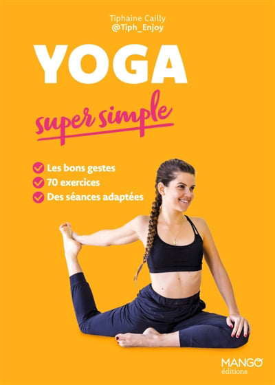 YOGA SUPER SIMPLE  LES BONS GESTES, 70 EXERCICES, DES SEANCE