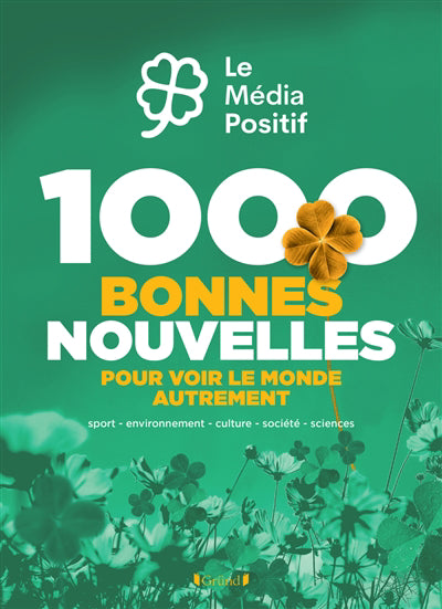 1000 BONNES NOUVELLES POUR VOIR LA VIE DU BON COTE