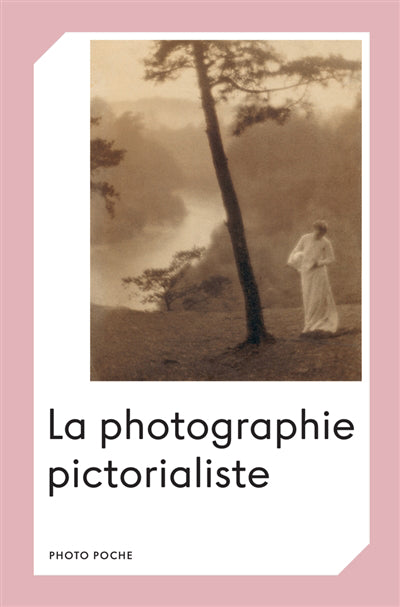 PHOTOGRAPHIE PICTORIALISTE (LA)