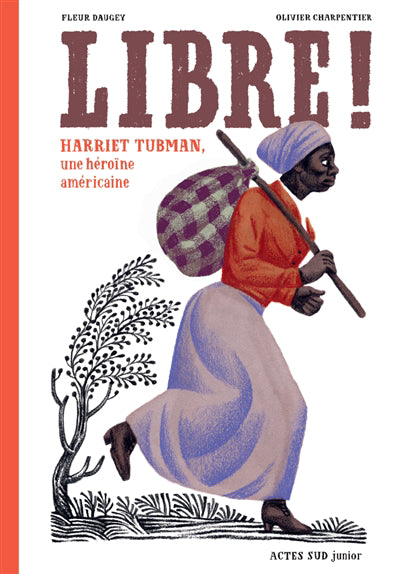 LIBRE ! - HARRIET TUBMAN, UNE HEROINE AMERICAINE