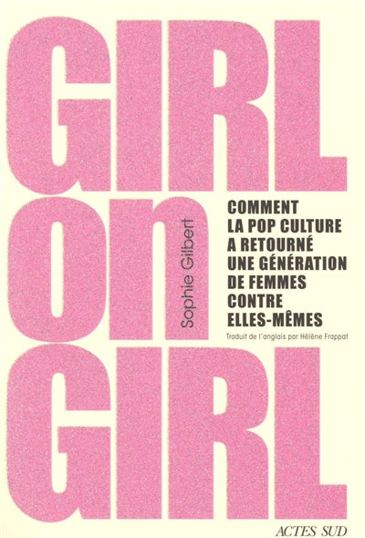 GIRL ON GIRL - COMMENT LA POP CULTURE A TOURNE UNE GENERATION DE