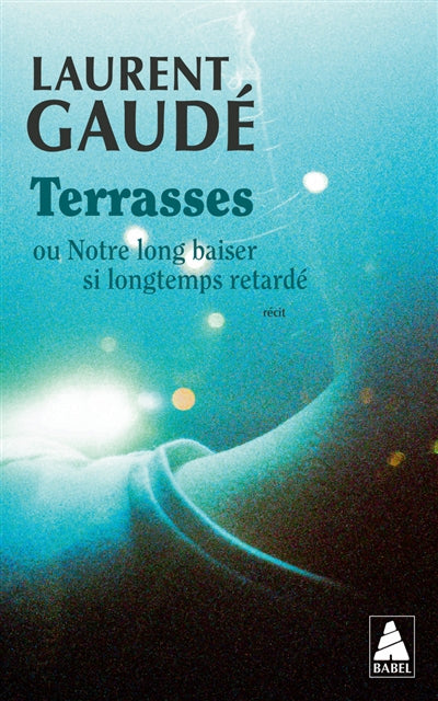 TERRASSES - OU NOTRE LONG BAISER SI LONGTEMPS RETARDE