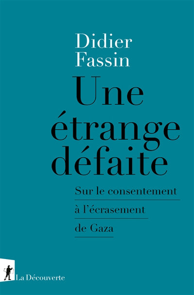 UNE ETRANGE DEFAITE - SUR LE CONSENTEMENT A L'ECRASEMENT DE GAZA